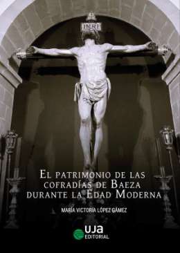 El patrimonio de las cofrad�as de Baeza durante la Edad Moderna