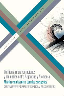 Pol�ticas, representaciones y memorias entre Argentina y Alemania