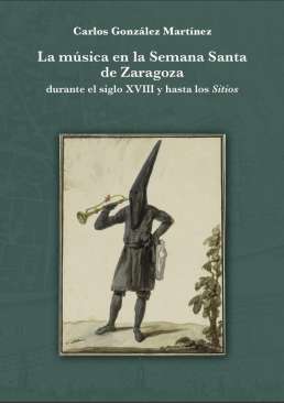 La m�sica en la Semana Santa de Zaragoza durante el siglo XVIII y hasta los Sitios