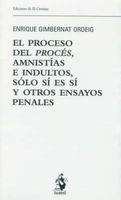 El proceso del proc�s, amnist�as e indultos, s�lo s� es s� y otros ensayos penales