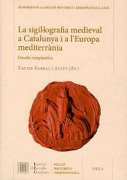 La sigil�lografia medieval a Catalunya i a l'Europa mediterr�nia