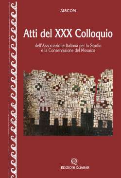 Atti del XXX Colloquio dell'Associazione Italiana per lo Studio e la Conservazione del Mosaico