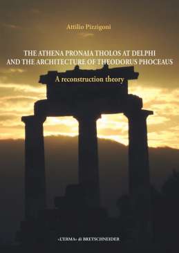 The Athena Pronaia Tholos of Theodorus Phoceaus at Delphi