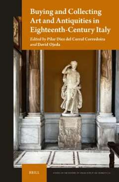 Buying and Collecting Art and Antiquities in Eighteenth-Century Italy