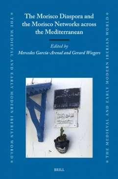 The Morisco Diaspora and the Morisco Networks across the Mediterranean
