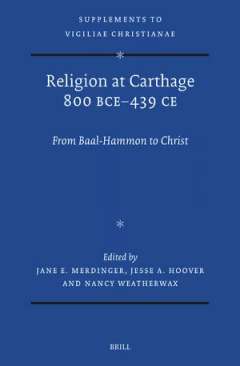 Religion at Carthage 800 BCE-439 CE