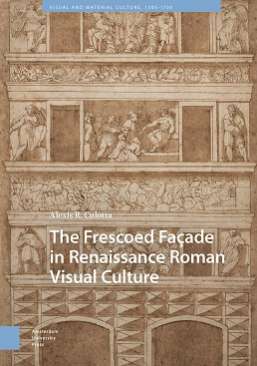 The Frescoed Fa�ade in Renaissance Roman Visual Culture