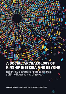 A Social Archaeology of Kinship in Iberia and Beyond
