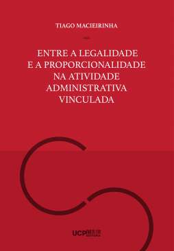 Entre a legalidade e a proporcionalidade na atividade administrativa vinculada