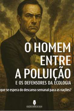 O homem entre a polui��o e os defensores da ecologia