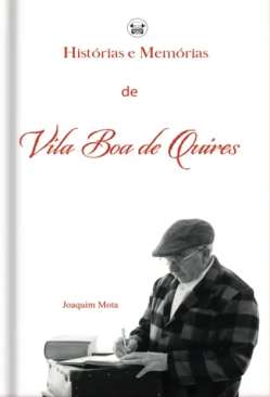 Hist�rias e mem�rias de Vila Boa de Quires