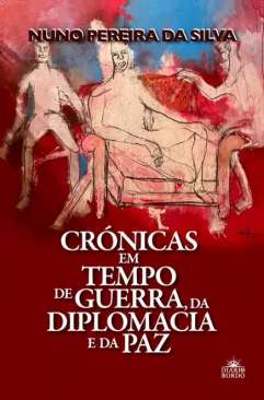 Cr�nicas em tempo de guerra, da diplomacia e da paz