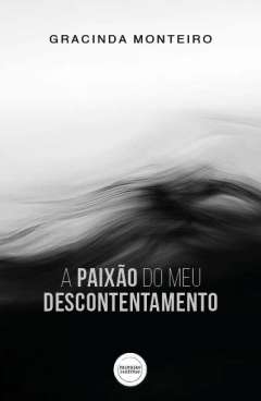 A paix�o do meu descontentamento
