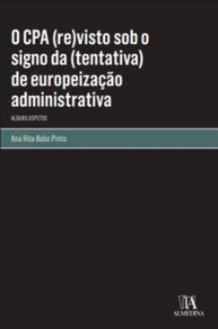 O CPA (re)visto sob o signo da (tentativa) de europeiza��o administrativa - Alguns Aspetos