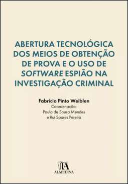 Abertura tecnol�gica dos meios de obten��o de prova e o uso de software espi�o na investiga��o criminal