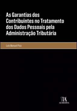 As garantias dos contribuintes no tratamento dos dados pessoais pela administra��o tribut�ria