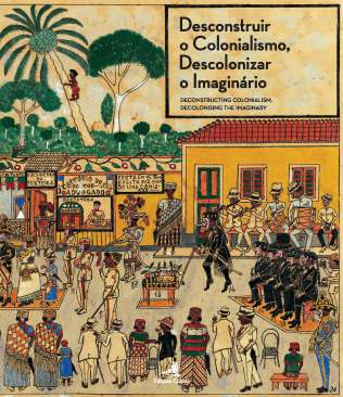 Desconstruir o Colonialismo, Descolonizar o Imagin�rio = Desconstructing Colonialism, Descolonising Imaginary