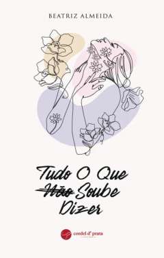 Tudo o que n�o soube dizer