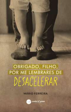 Obrigado, filho, por me lembrares de desacelerar