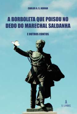 A borboleta que poisou no dedo do Marechal Saldanha e Outros Contos