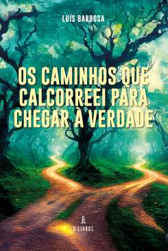 Os Caminhos que Calcorreei para Chegar � Verdade