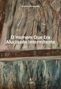 O homem que era alucinado intermitente