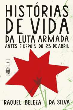Hist�rias de vida da luta armada antes e depois do 25 de abril