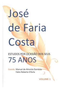 Jos� de Faria Costa : estudos por ocasi�o dos seus 75 anos, 1