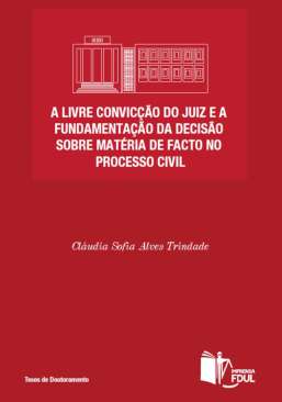 A livre Cconvic��o do juiz e a fundamenta��o da decis�o sobre mat�ria de facto no processo civil