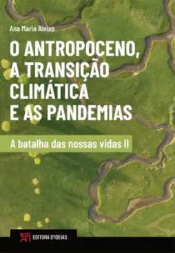 O antropoceno, a transi��o clim�tica e as pandemias : a batalha das nossas vidas, 2