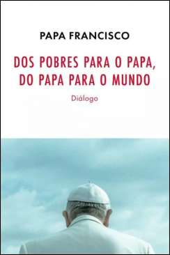 Dos pobres para o Papa, do Papa para o mundo