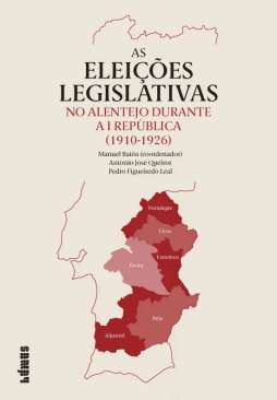 As elei��es legislativas no Alentejo durante a I Rep�blica (1910-1926)
