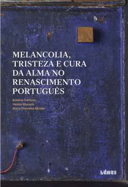 Melancolia, tristeza e cura da alma no Renascimento portugu�s
