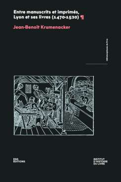 Entre manuscrits et imprim�s, Lyon et ses livres (1470-1520)