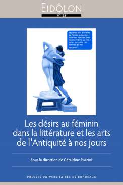 Les D�sirs au f�minin dans la litt�rature et les arts de l'Antiquit� � nos jours