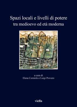 Spazi locali e livelli di potere tra medioevo ed et� moderna