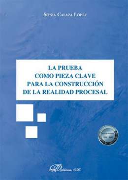 La prueba como pieza clave para la construcci�n de la realidad procesal