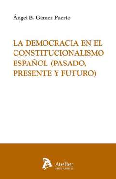 La democracia en el constitucionalismo espa�ol (pasado, presente y futuro)