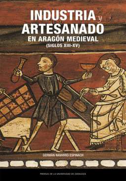 Industria y artesanado en Arag�n medieval (siglos XIII-XV)