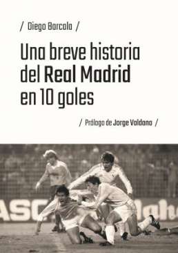 Una breve historia del Real Madrid en 10 goles