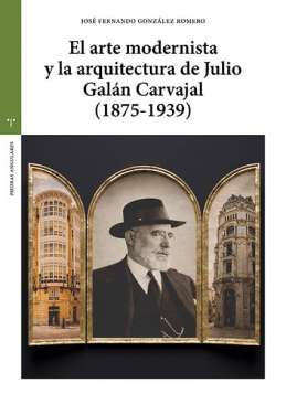 El arte modernista y la arquitectura de Julio Gal�n Carvajal (1875–1939)