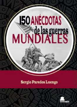 150 an�cdotas de las guerras mundiales
