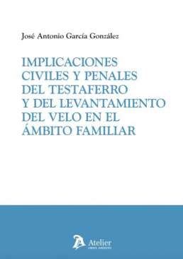 Implicaciones civiles y penales del testaferro y del levantamiento del velo en el �mbito familiar
