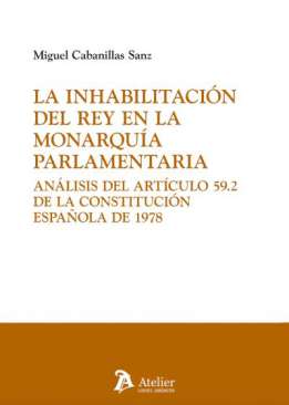 La inhabilitaci�n del rey en la Monarqu�a parlamentaria