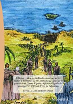 Edici�n cr�tica y estudio de Memorias de los padres y hermanos de la Compa��a de Jes�s de la provincia de Nueva Espa�a, difuntos despu�s del arresto (1767-1787), de F�lix de Sebasti�n