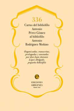 336 cartas del bibli�filo Antonio P�rez G�mez al bibli�filo Antonio Rodr�guez-Mo�ino
