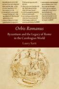 Orbis Romanus Byzantium and the Legacy of Rome in the Carolingian World