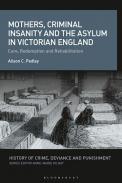 Mothers, Criminal Insanity and the Asylum in Victorian England