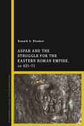Aspar and the Struggle for the Eastern Roman Empire, AD 421-71