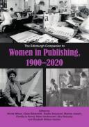 The Edinburgh Companion to Women in Publishing, 1900�2020
